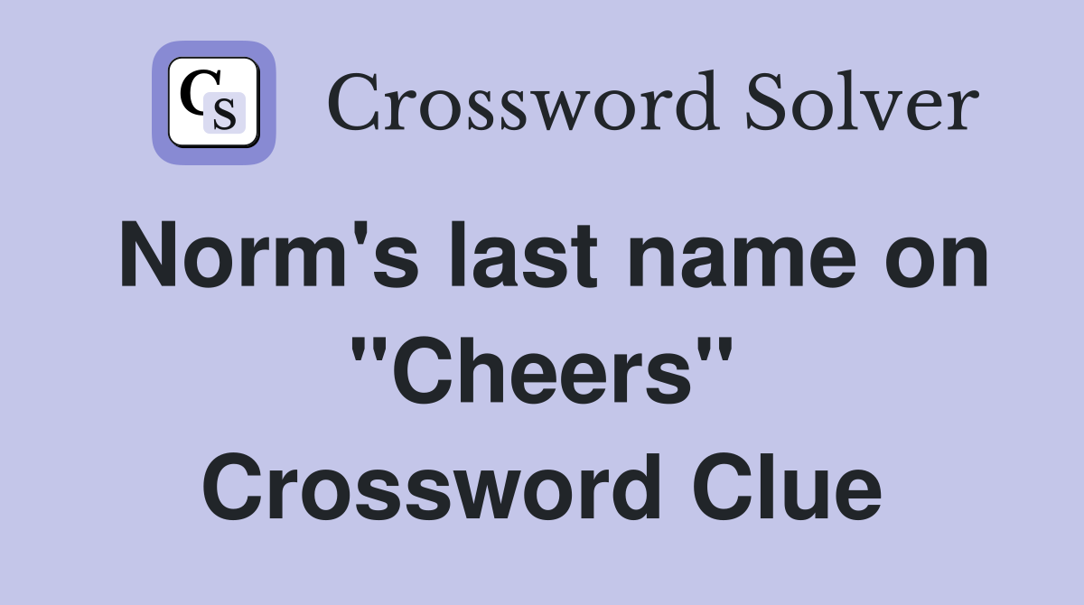 Norm's last name on "Cheers" Crossword Clue