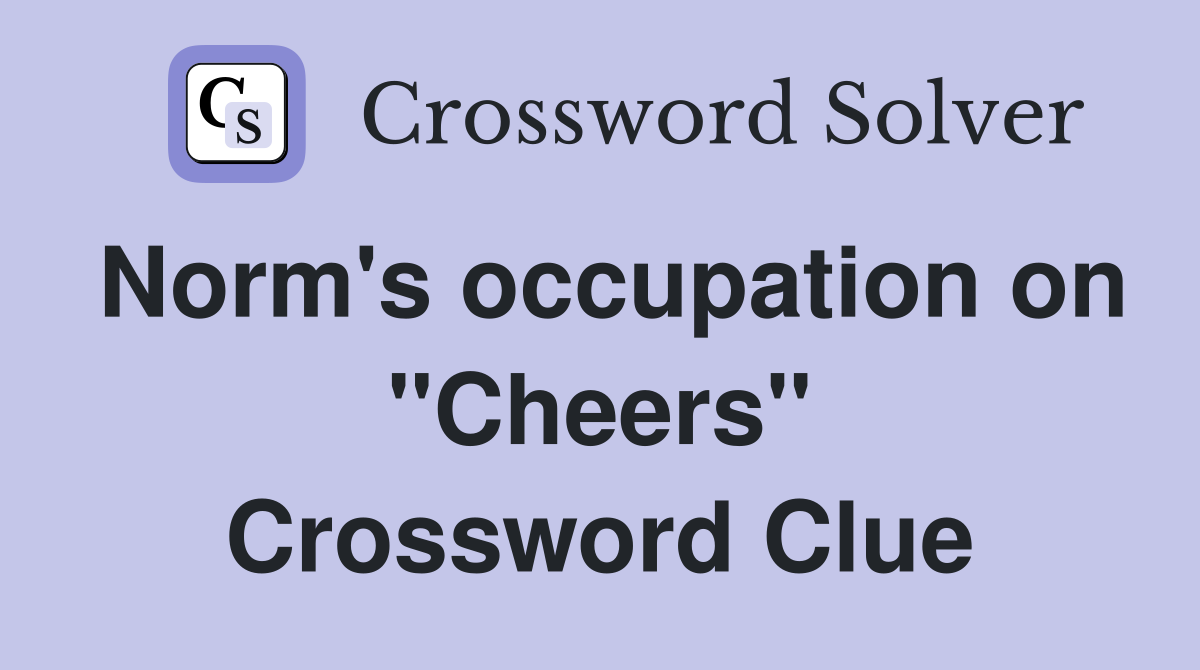 Norm's occupation on "Cheers" Crossword Clue