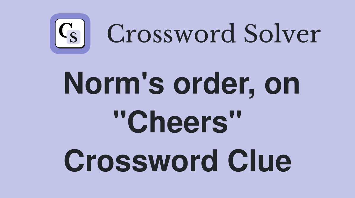 Norm's order, on "Cheers" Crossword Clue