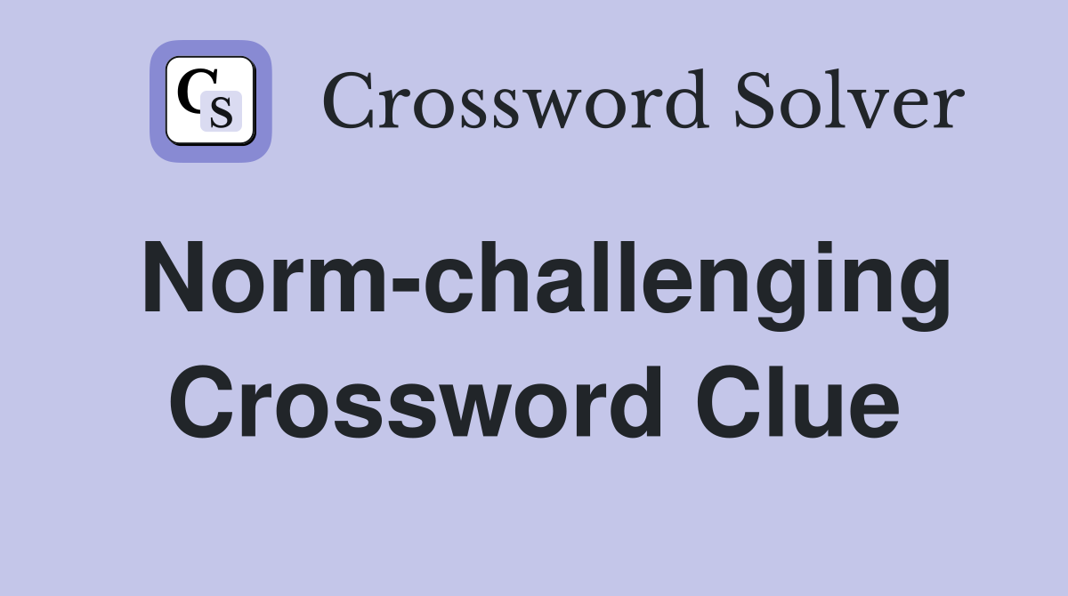 Norm-challenging Crossword Clue