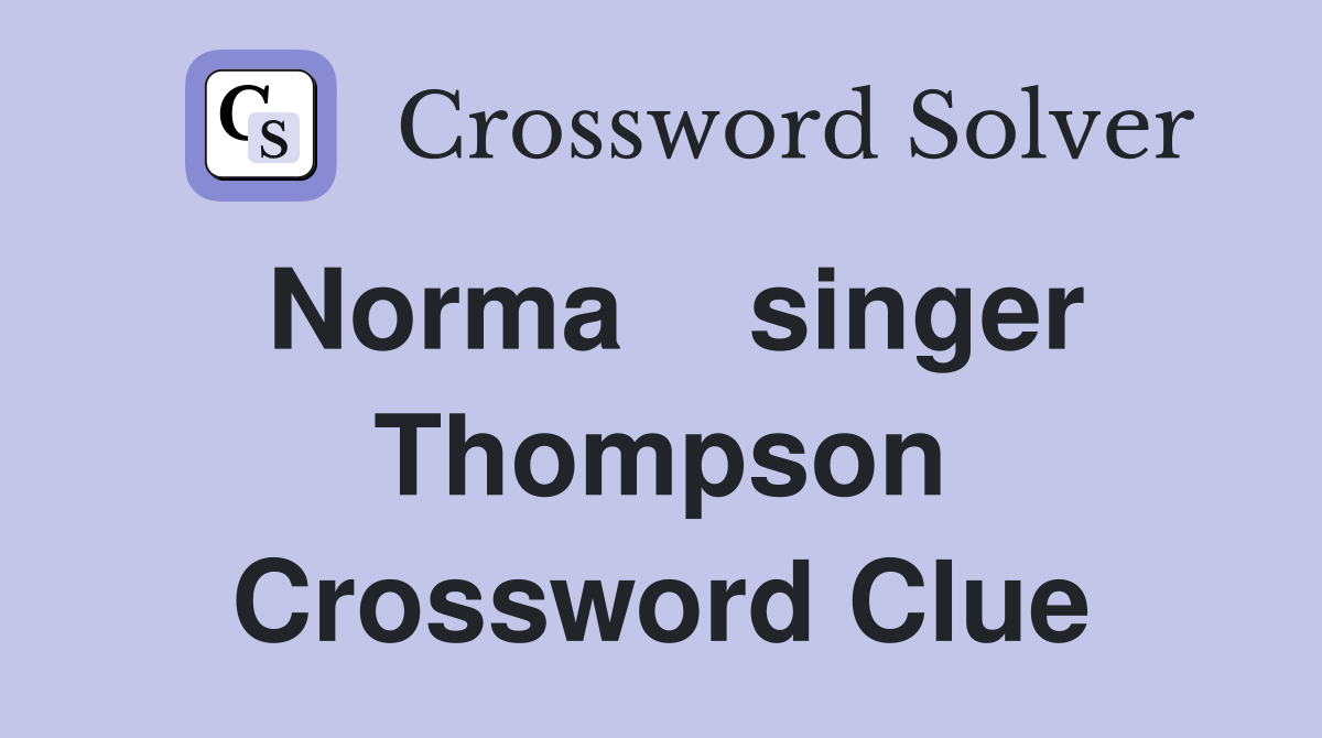 Norma    singer Thompson Crossword Clue