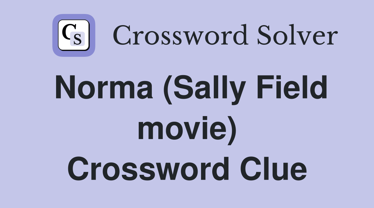 Norma (Sally Field movie) Crossword Clue