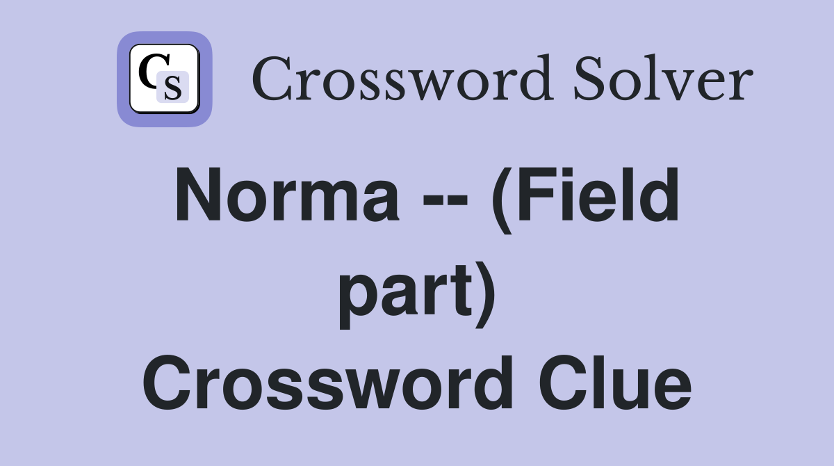 Norma -- (Field part) Crossword Clue
