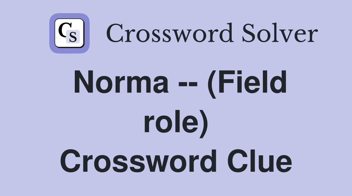 Norma -- (Field role) Crossword Clue