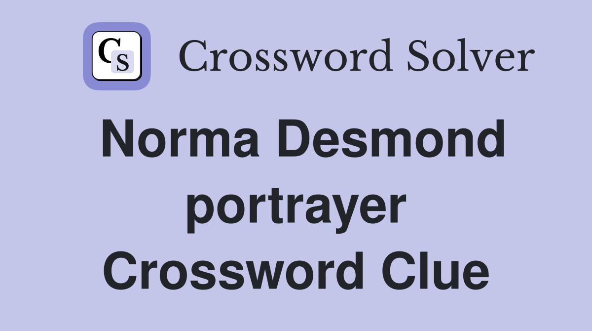Norma Desmond portrayer Crossword Clue