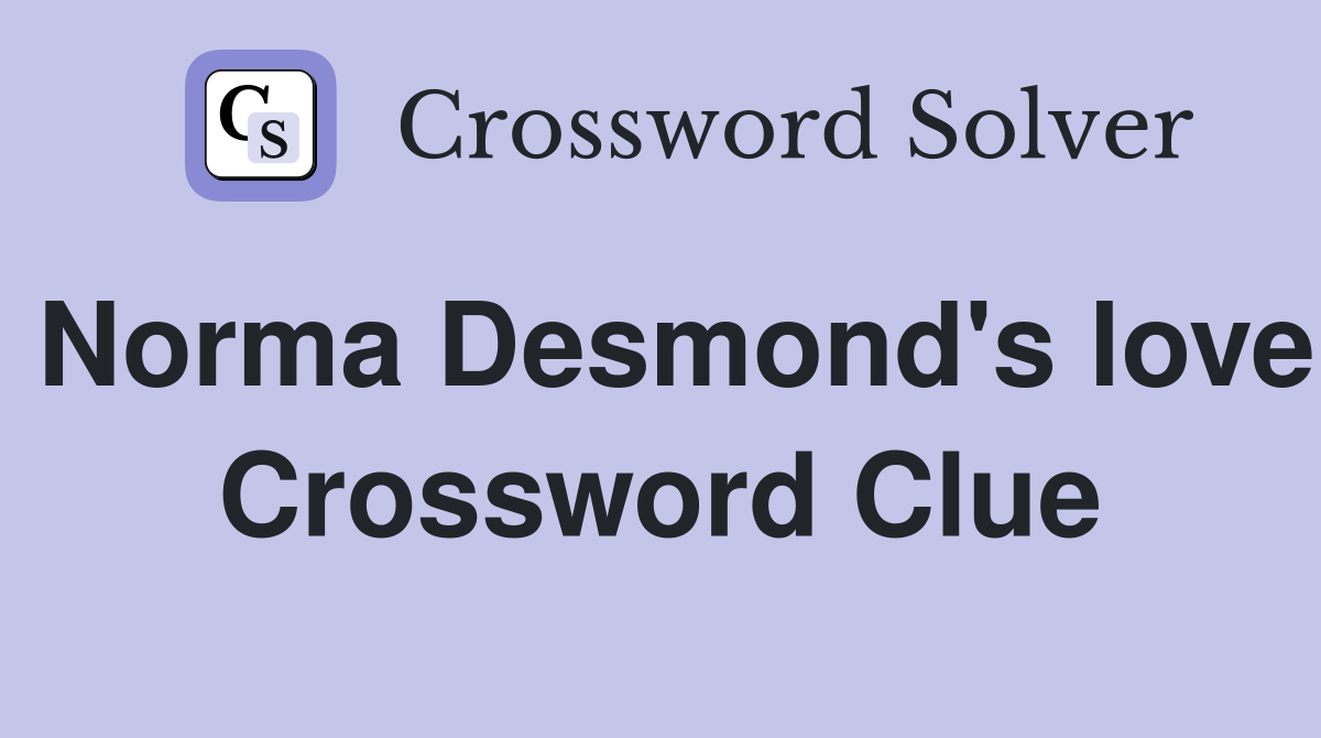 Norma Desmond's love Crossword Clue
