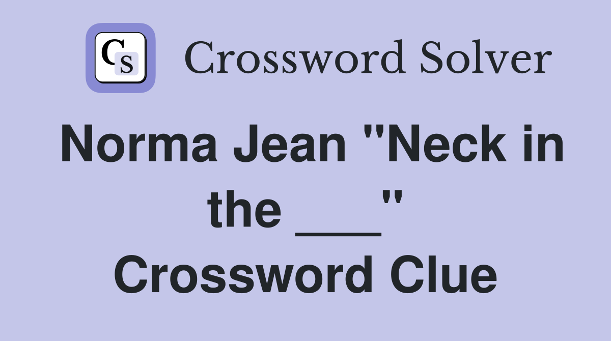 Norma Jean "Neck in the ___" Crossword Clue
