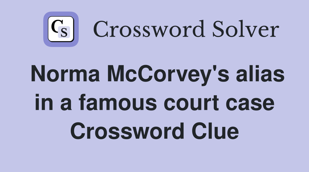 Norma McCorvey's alias in a famous court case Crossword Clue