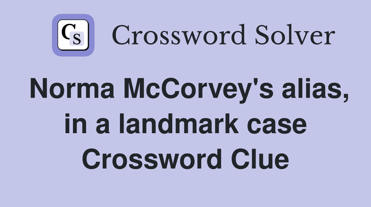 Norma McCorvey's alias, in a landmark case Crossword Clue
