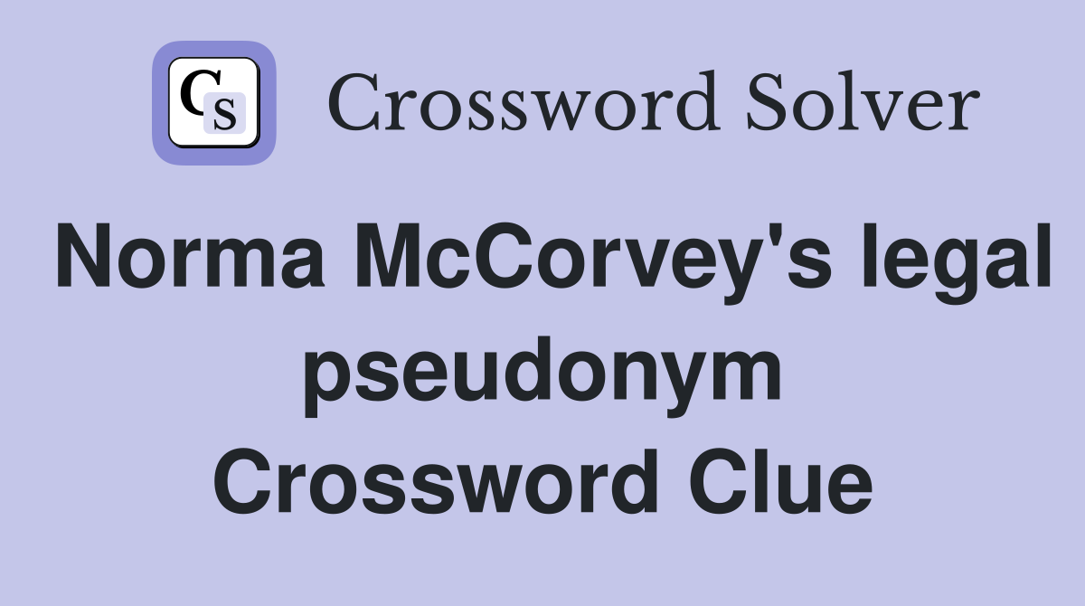 Norma McCorvey's legal pseudonym Crossword Clue