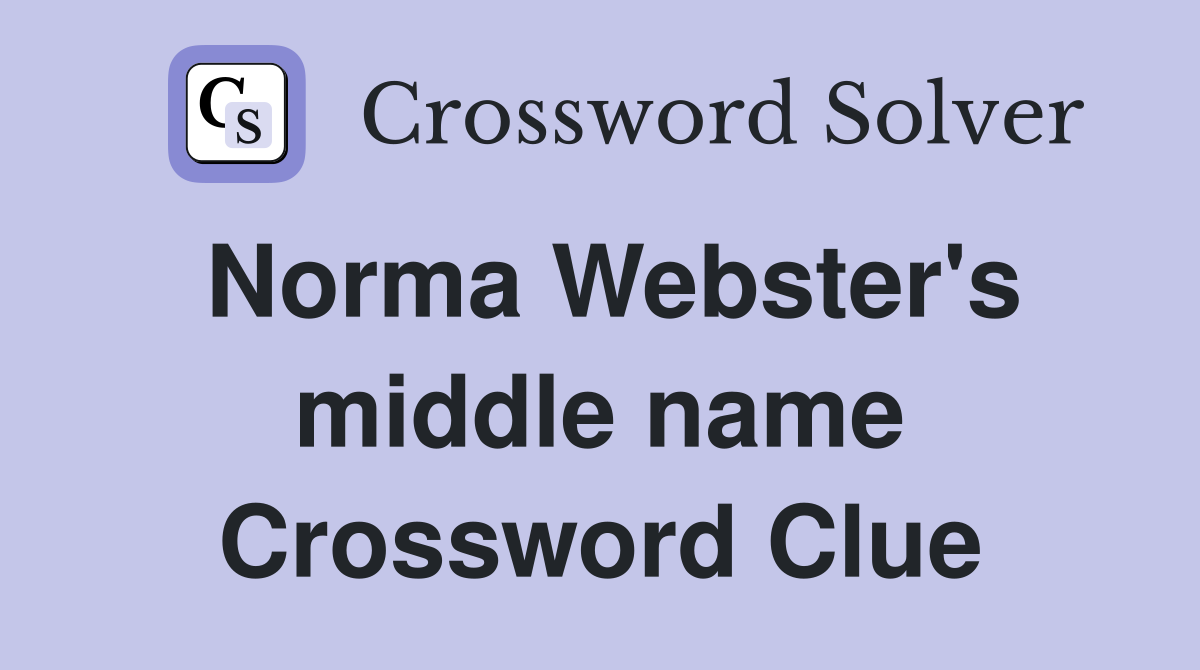 Norma Webster's middle name Crossword Clue