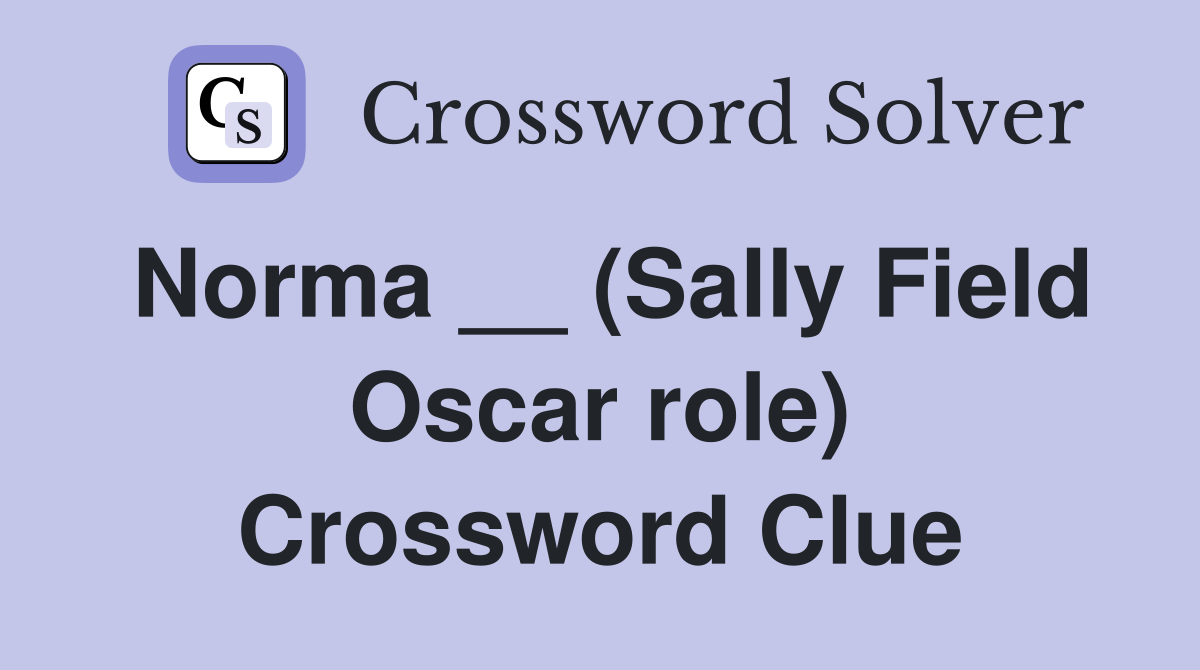 Norma __ (Sally Field Oscar role) Crossword Clue