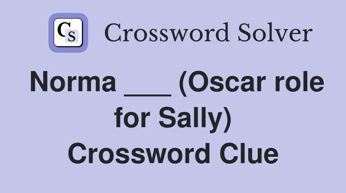 Norma ___ (Oscar role for Sally) Crossword Clue