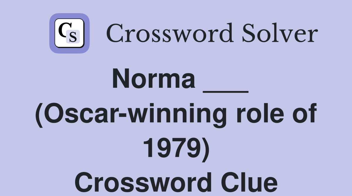 Norma ___ (Oscar-winning role of 1979) Crossword Clue