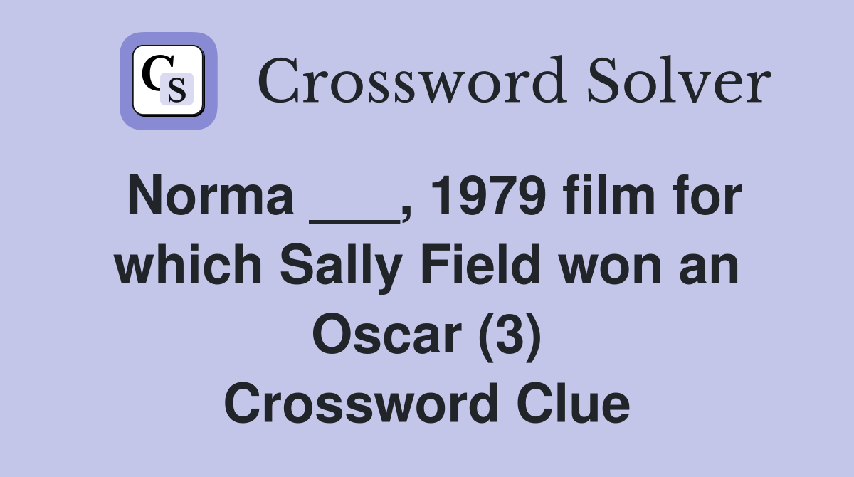 Norma ___, 1979 film for which Sally Field won an Oscar (3) Crossword Clue