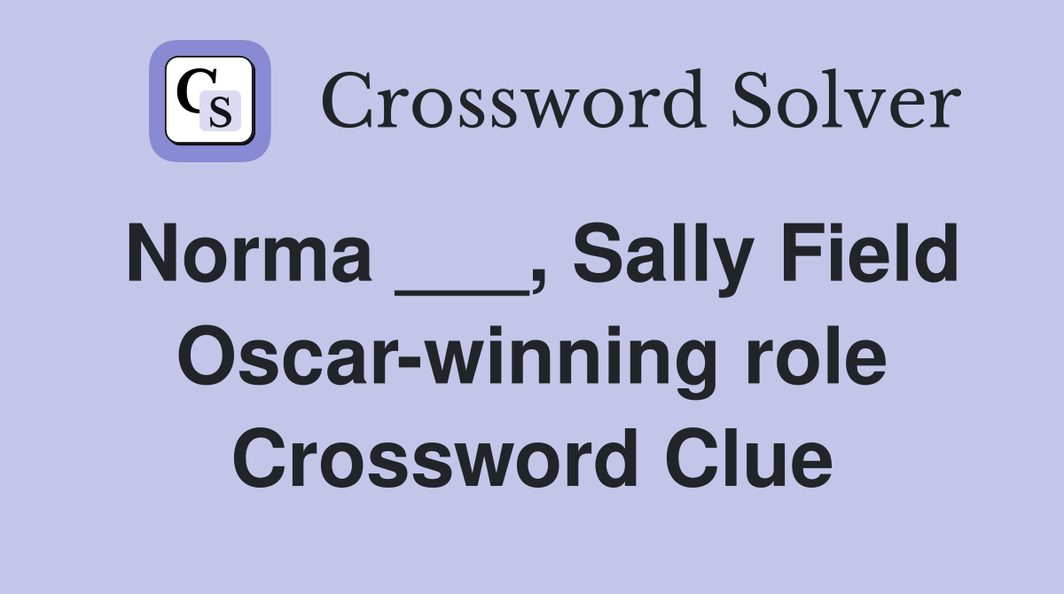 Norma ___, Sally Field Oscar-winning role Crossword Clue