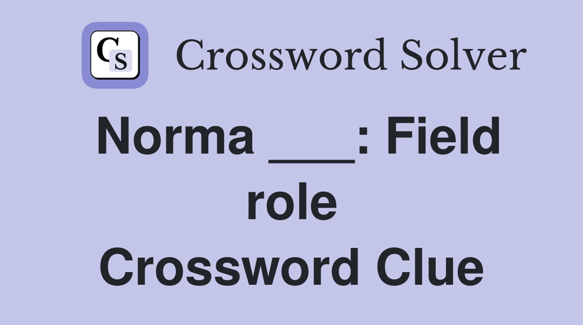 Norma ___: Field role Crossword Clue