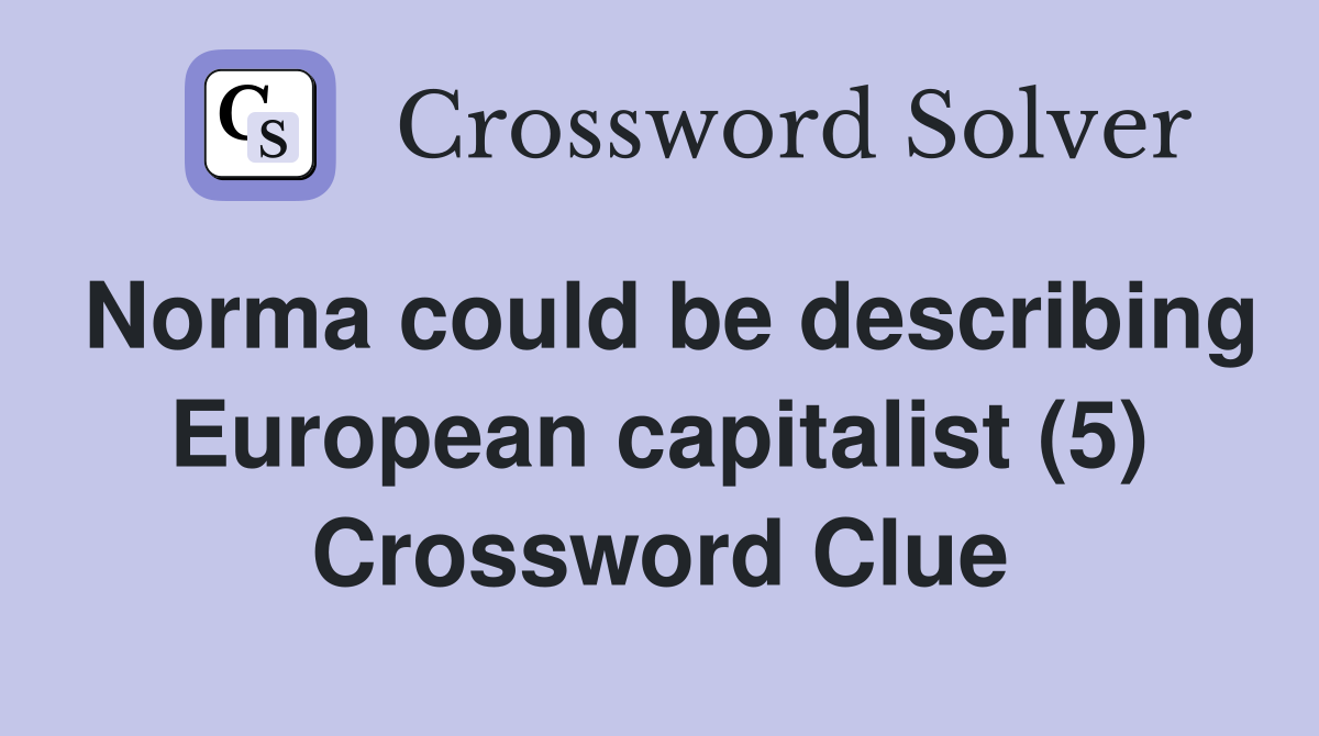 Norma could be describing European capitalist (5) Crossword Clue