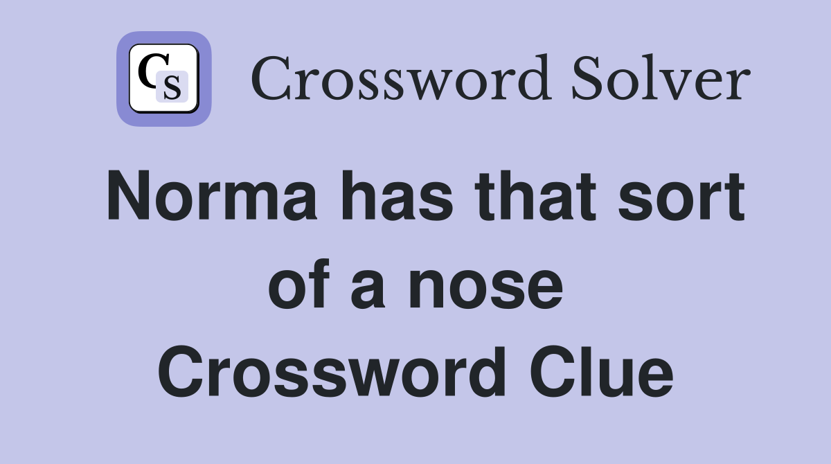 Norma has that sort of a nose Crossword Clue