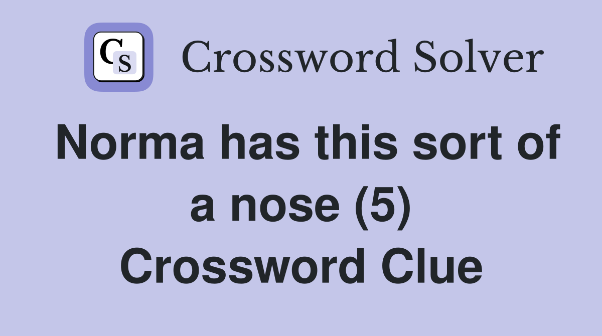 Norma has this sort of a nose (5) Crossword Clue
