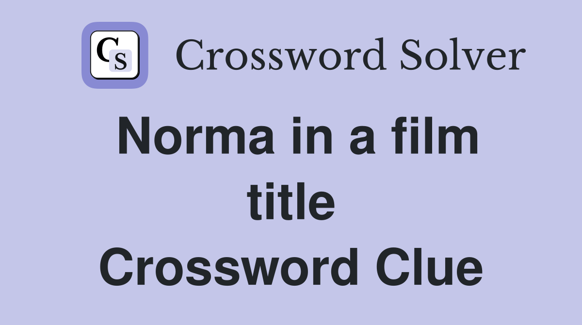 Norma in a film title Crossword Clue