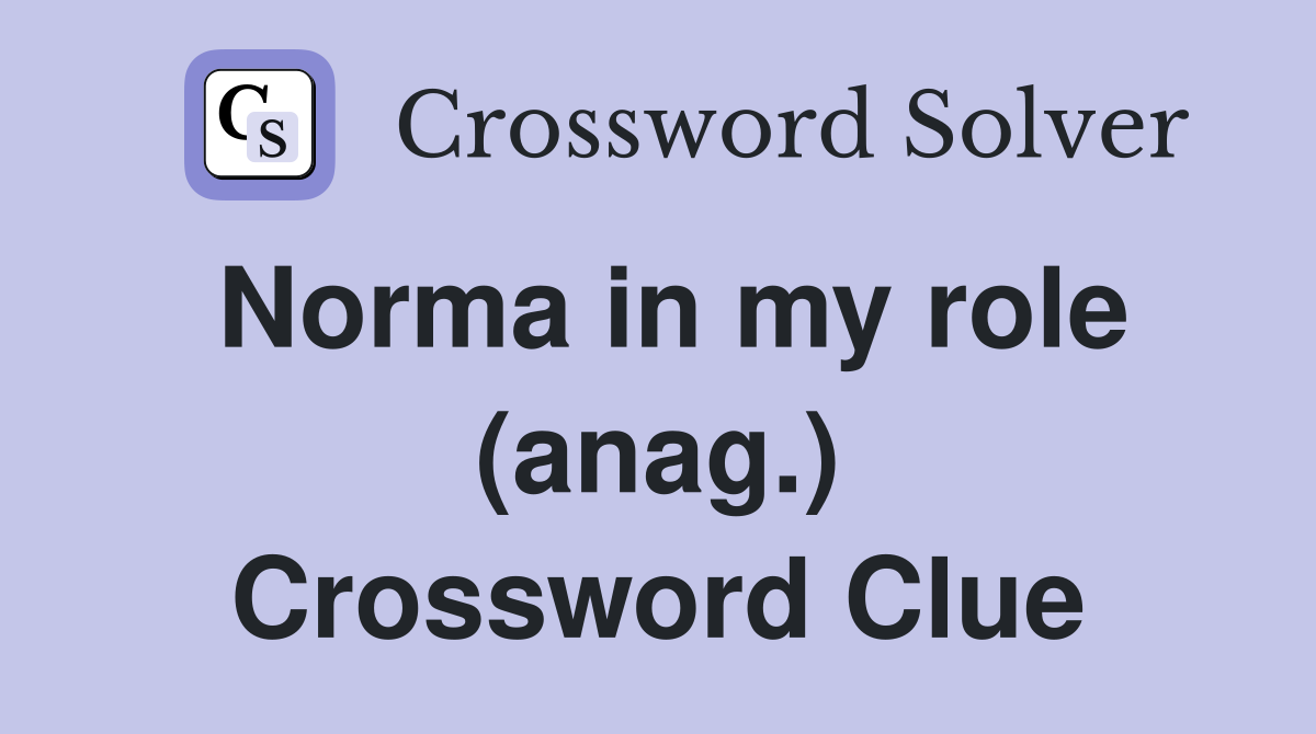 Norma in my role (anag.) Crossword Clue