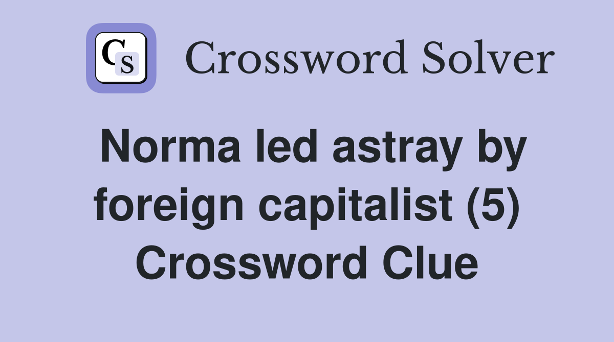 Norma led astray by foreign capitalist (5) Crossword Clue