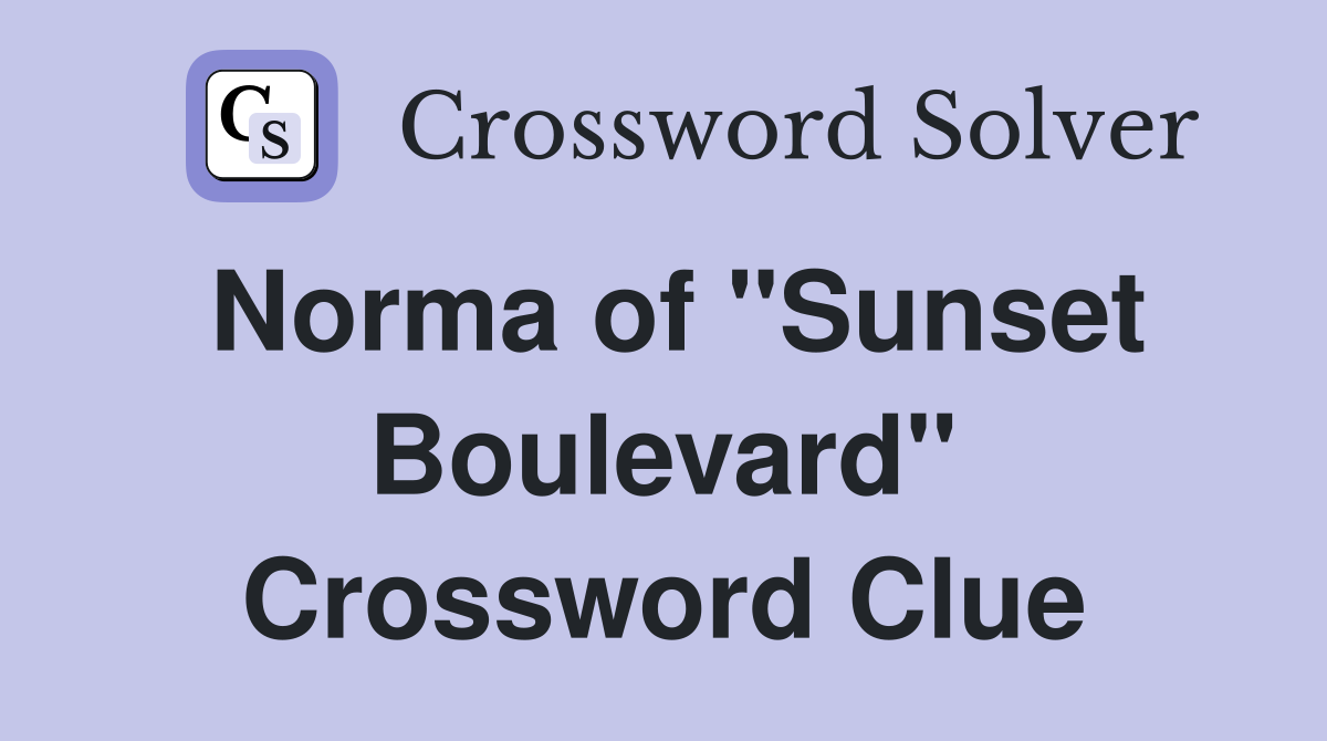 Norma of "Sunset Boulevard" Crossword Clue