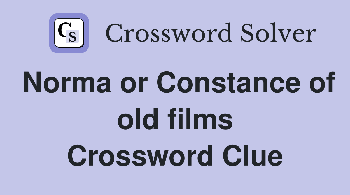 Norma or Constance of old films Crossword Clue