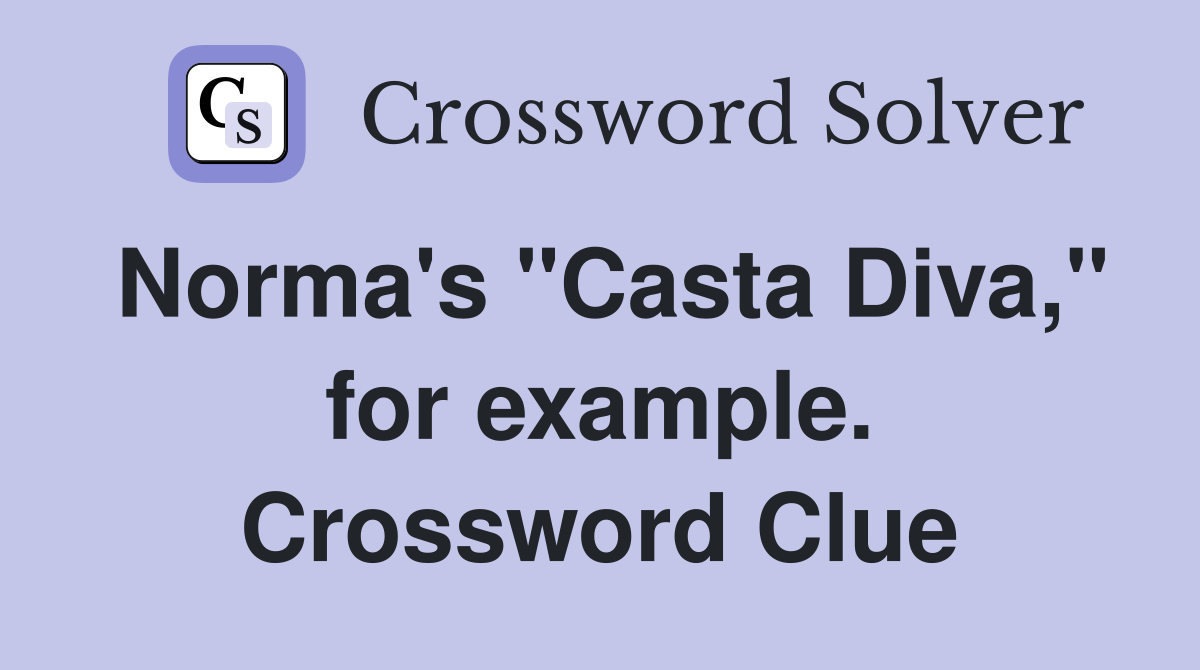 Norma's "Casta Diva," for example. Crossword Clue