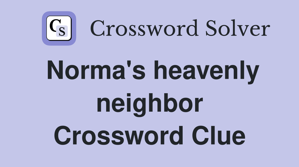 Norma's heavenly neighbor Crossword Clue