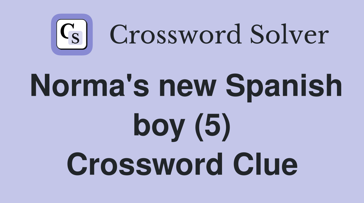Norma's new Spanish boy (5) Crossword Clue