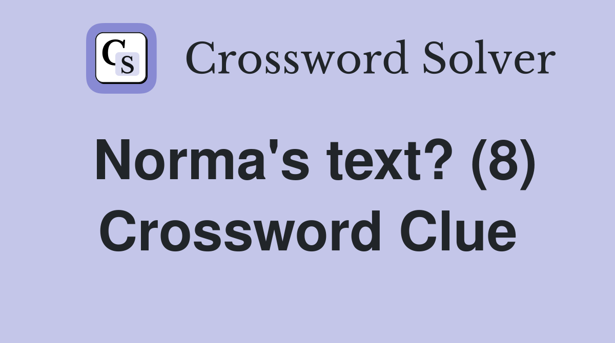 Norma's text? (8) Crossword Clue