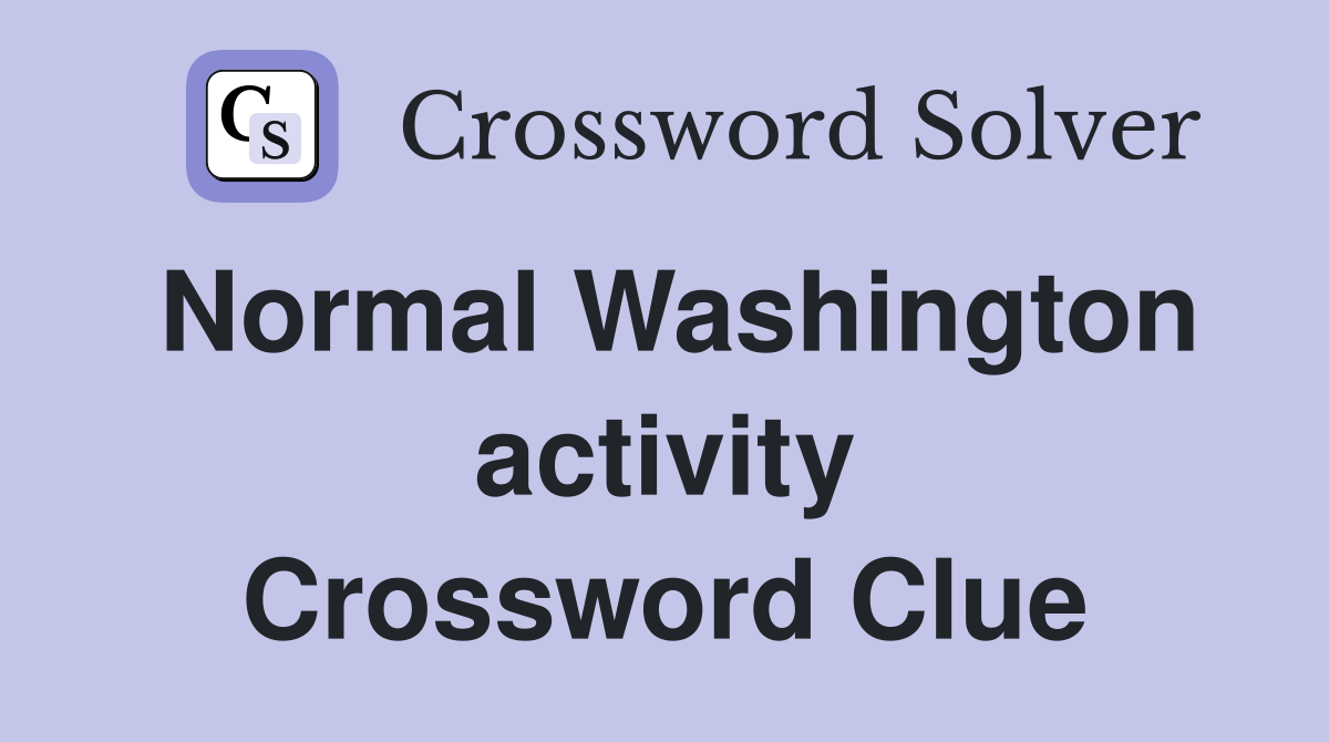 Normal Washington activity Crossword Clue