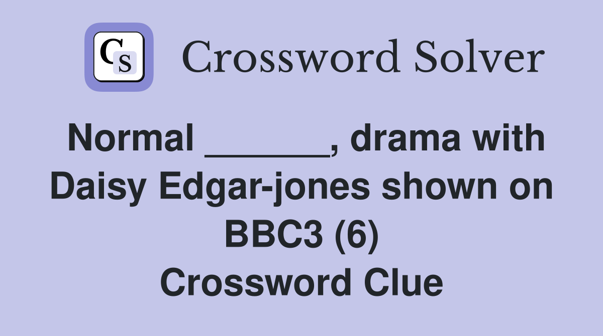 Normal ______, drama with Daisy Edgar-jones shown on BBC3 (6) Crossword Clue
