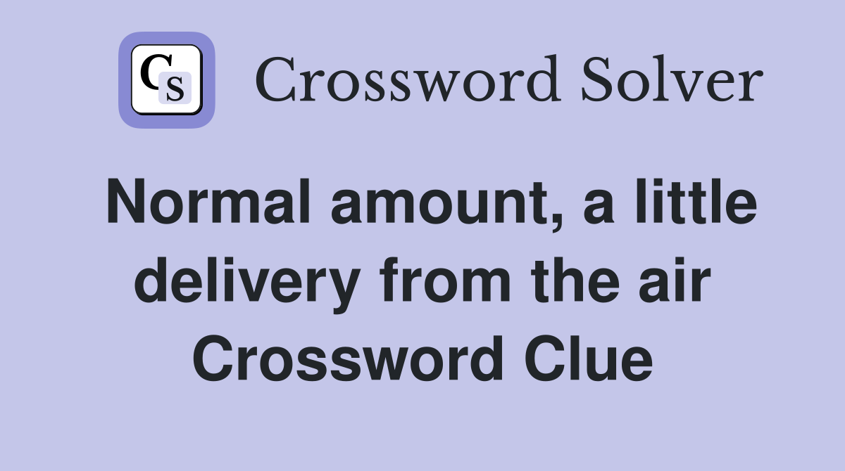 Normal amount, a little delivery from the air Crossword Clue