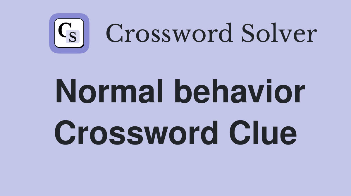 Normal behavior Crossword Clue