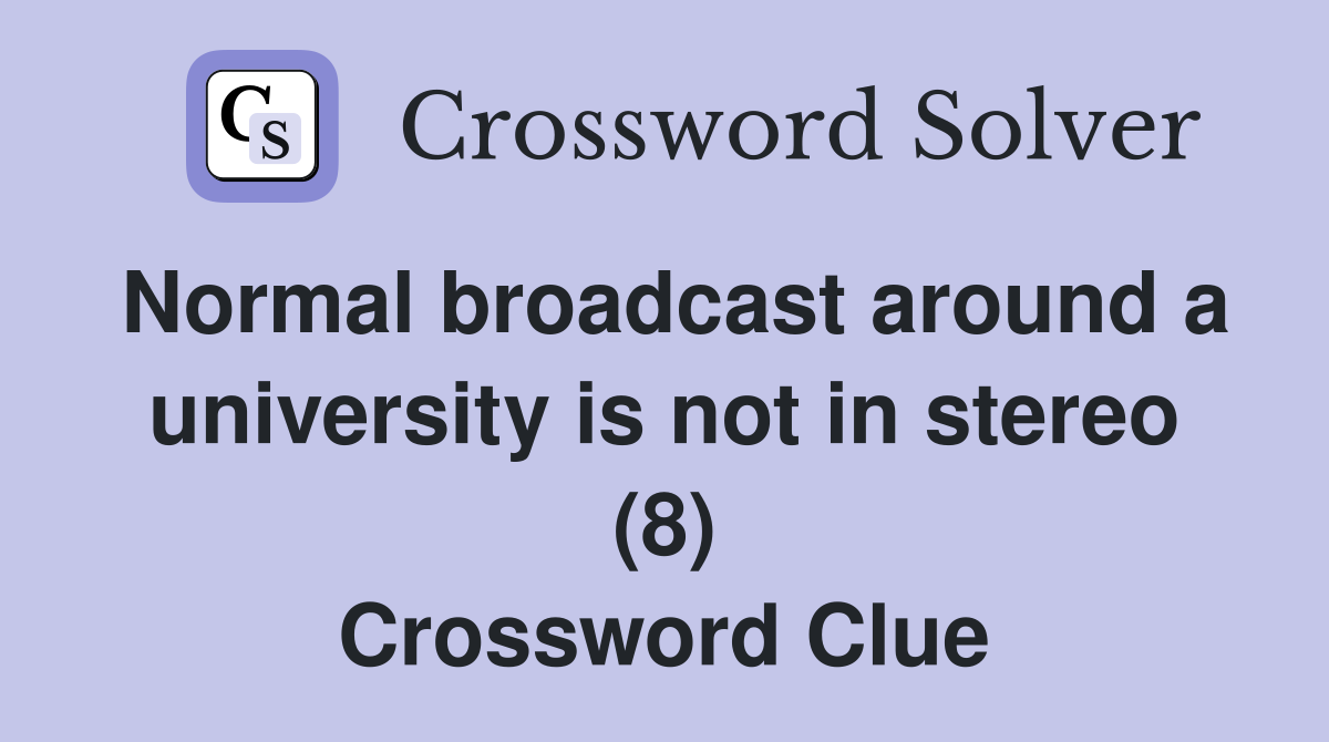 Normal broadcast around a university is not in stereo (8) Crossword Clue