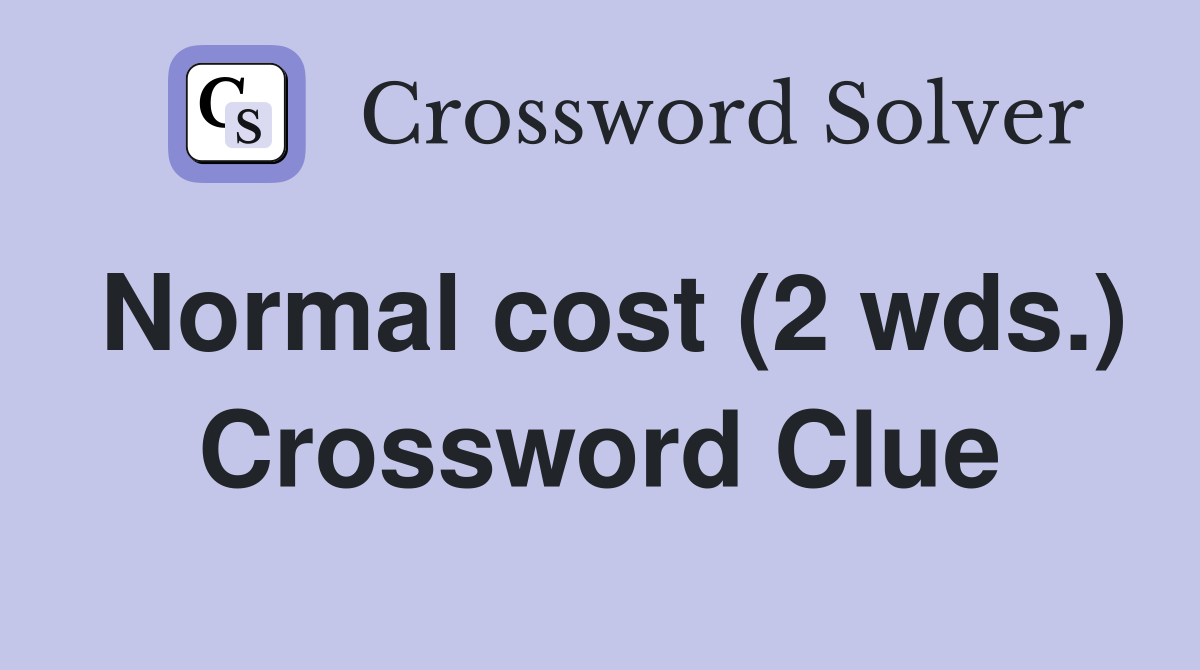 Normal cost (2 wds.) Crossword Clue