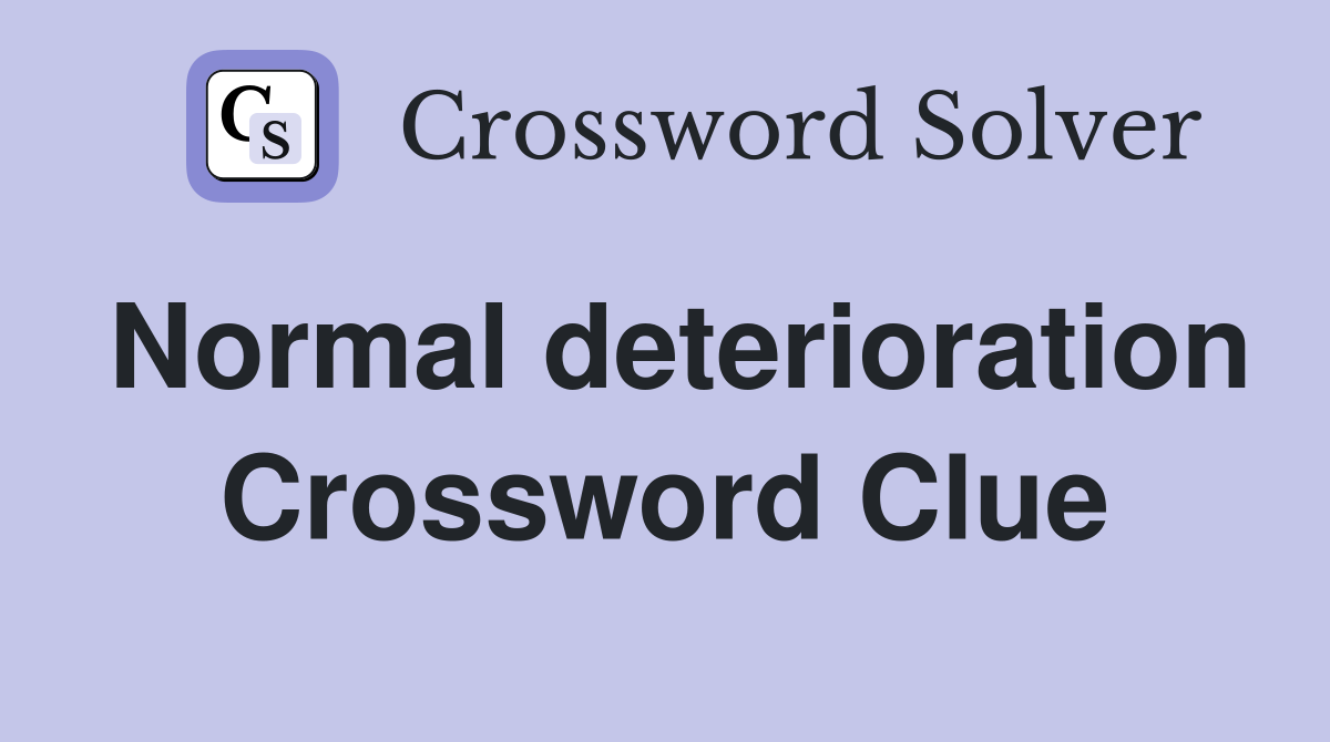 Normal deterioration Crossword Clue