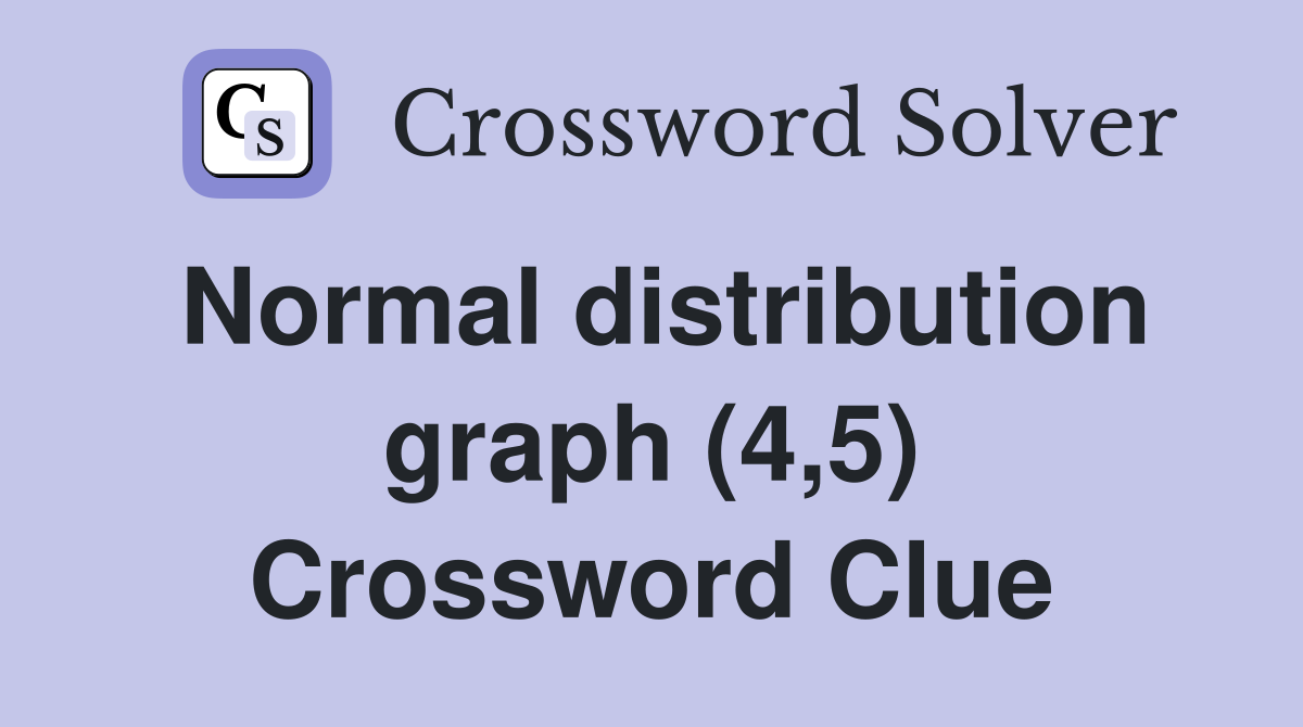 Normal distribution graph (4,5) Crossword Clue