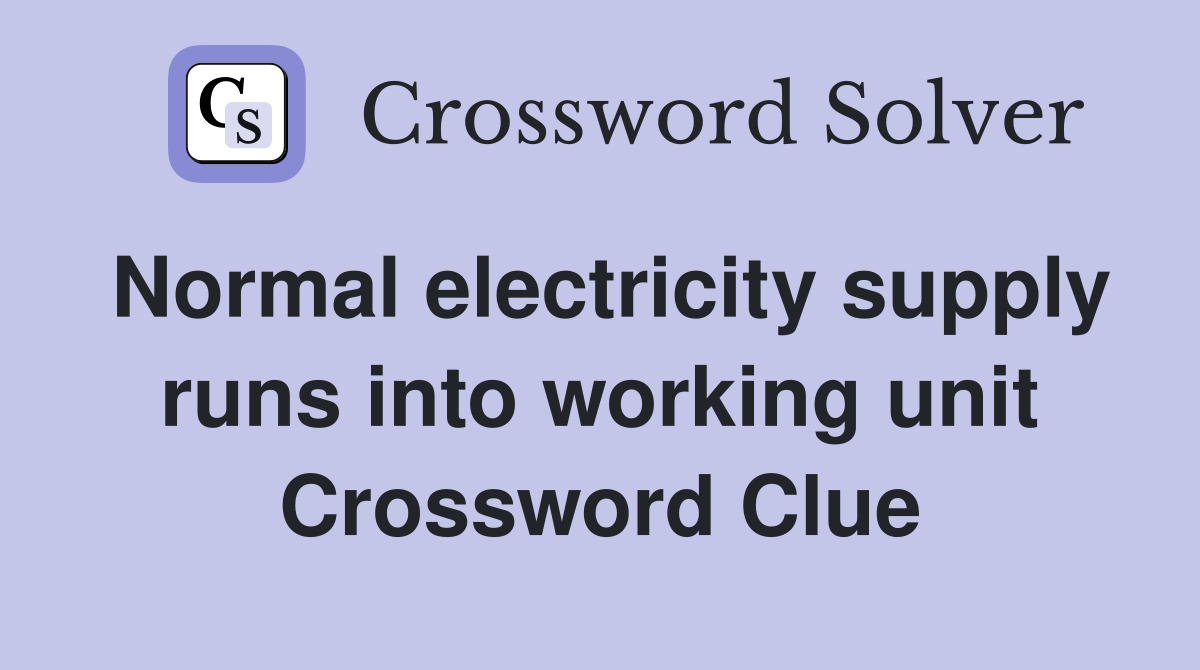 Normal electricity supply runs into working unit Crossword Clue