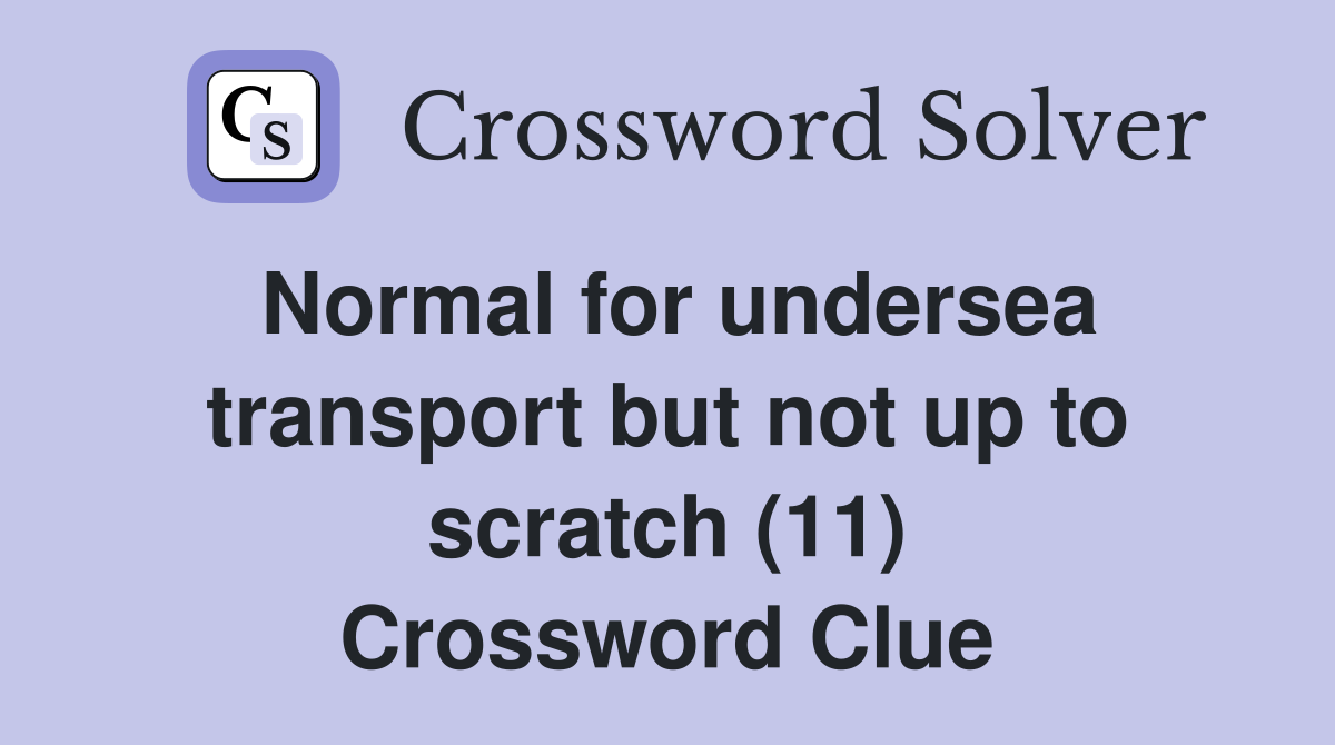 Normal for undersea transport but not up to scratch (11) Crossword Clue