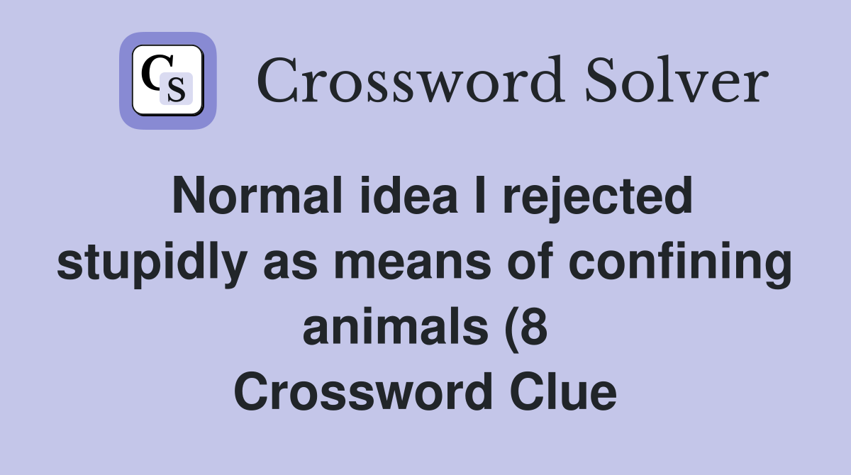 Normal idea I rejected stupidly as means of confining animals (8 Normal idea I rejected stupidly as means of confining animals (8