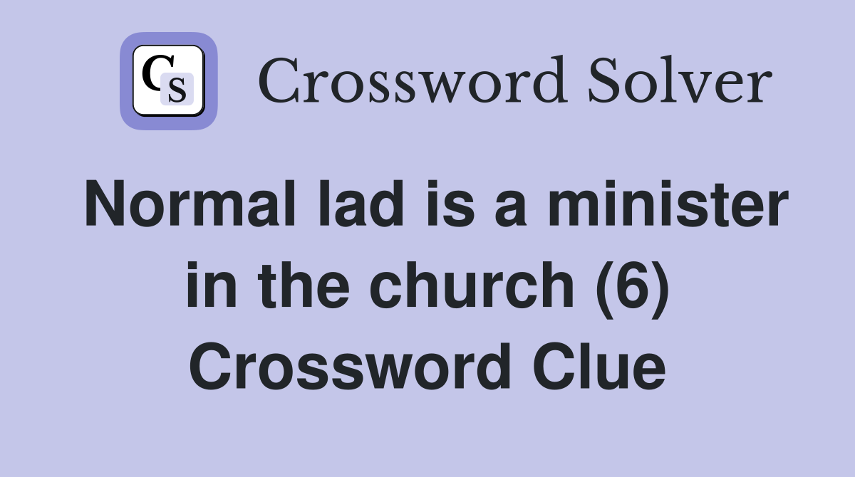 Normal lad is a minister in the church (6) Crossword Clue