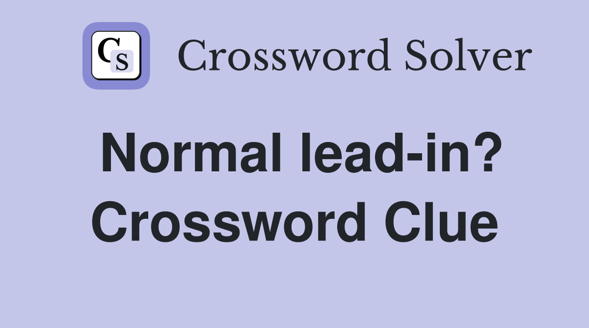 Normal lead-in? Crossword Clue