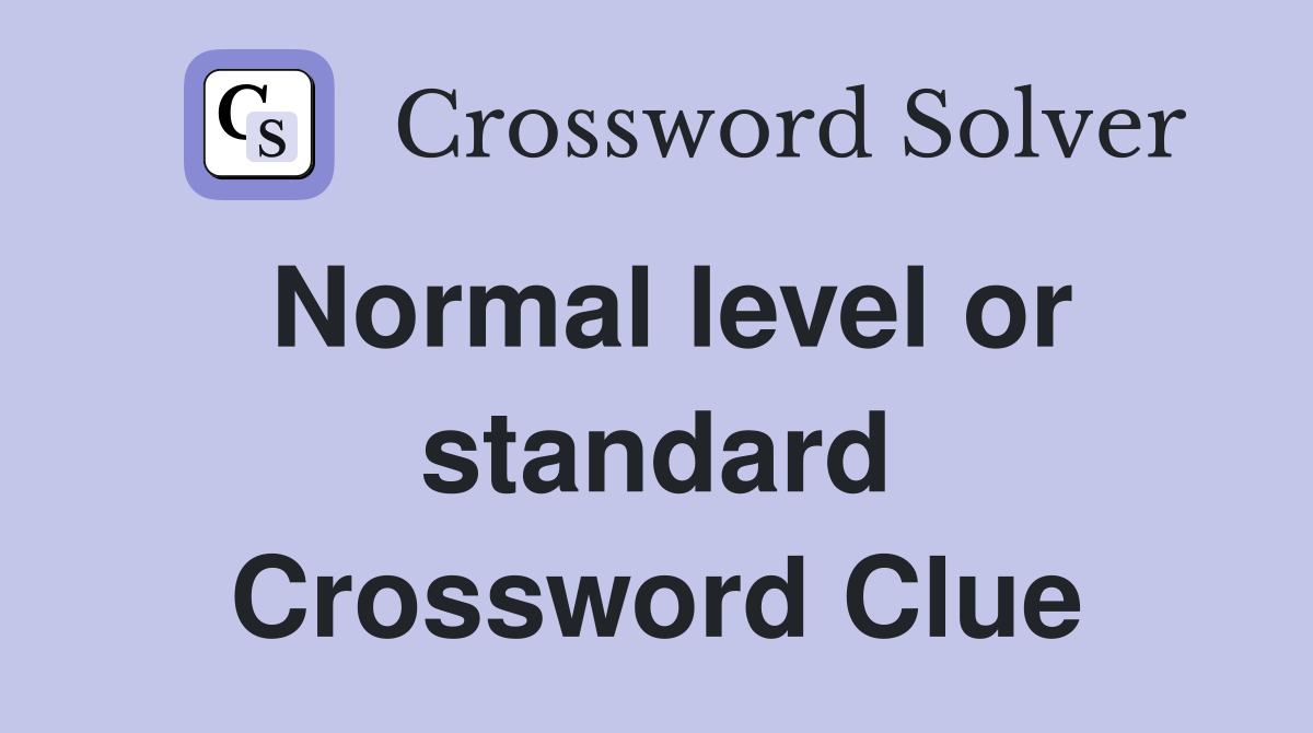 Normal level or standard Crossword Clue