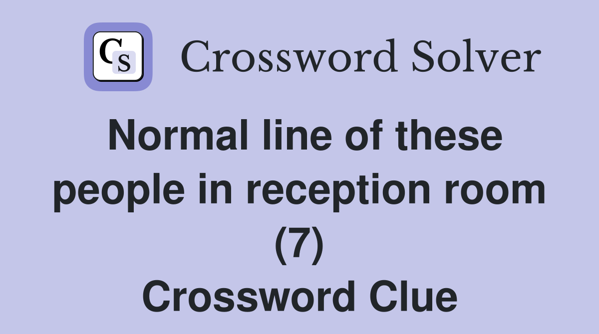 Normal line of these people in reception room (7) Crossword Clue