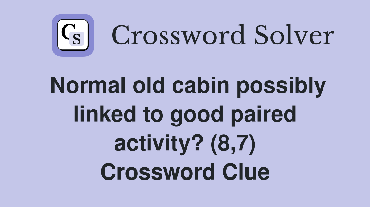 Normal old cabin possibly linked to good paired activity? (8,7) Crossword Clue