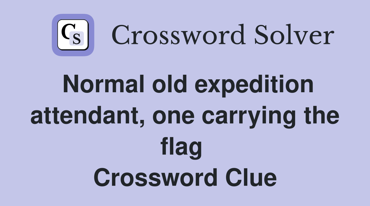 Normal old expedition attendant, one carrying the flag  Crossword Clue